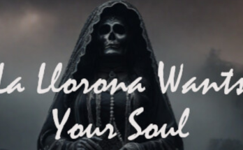 La Llorona Wants Your Soul