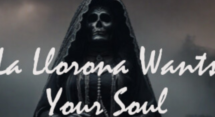 La Llorona Wants Your Soul