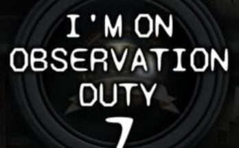 I'm on Observation Duty 7