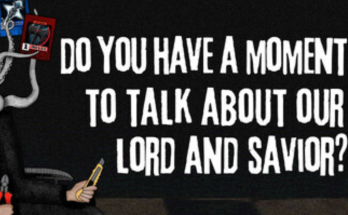 Do You Have a Moment to Talk About Our Lord and Savior?