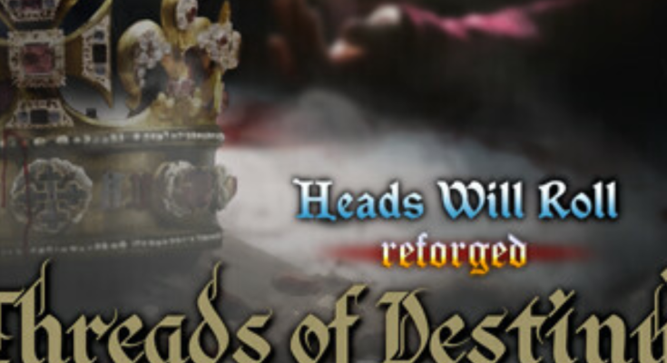 Heads Will Roll: Reforged - Threads of Destiny